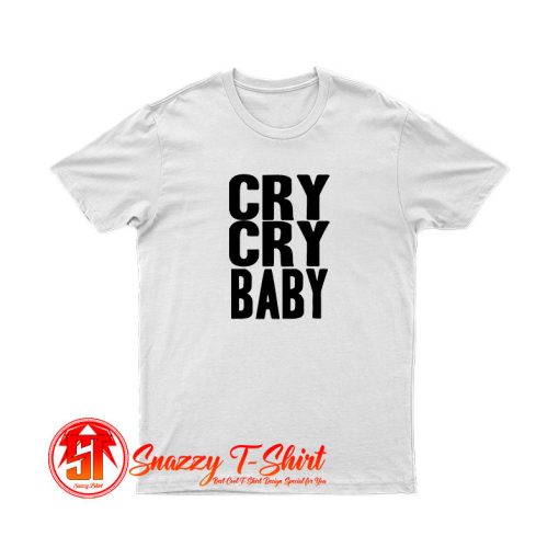 Cry Cry Baby T Shirt