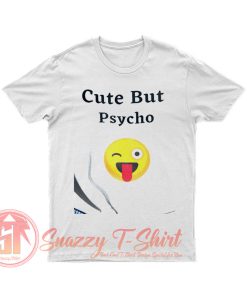 Cute But Psycho T Shirt