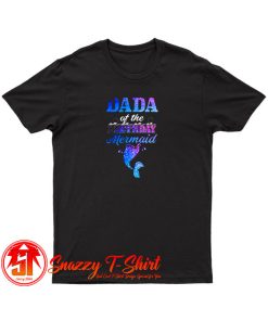 Dada Of The Birthday Mermaid T Shirt