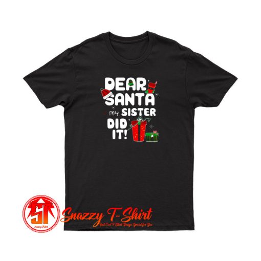 Dear Santa My Sister Did It Christmas T Shirt