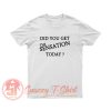 Did You Get The Sensation Today Ringer T Shirt