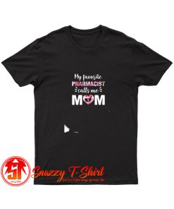 My Favorite Pharmacist Calls Me Mom T Shirt