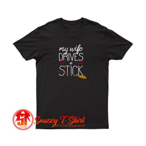 My Wife Drives A Stick T Shirt