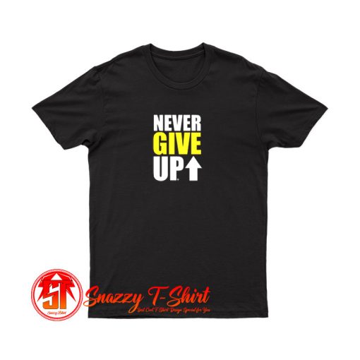 NEVER GIVE UP T Shirt