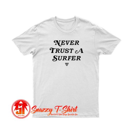 Never Trust A Surfer T Shirt