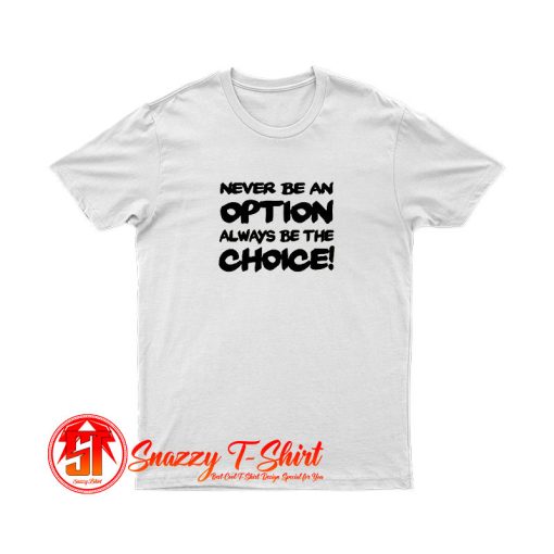 Never be an option T Shirt