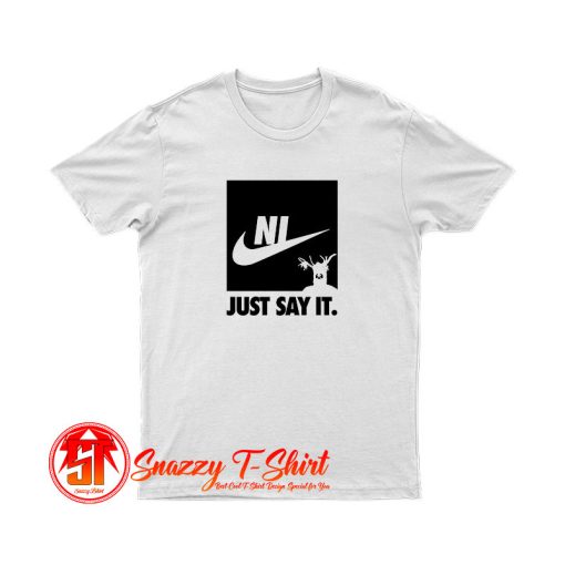 Ni just say it T Shirt