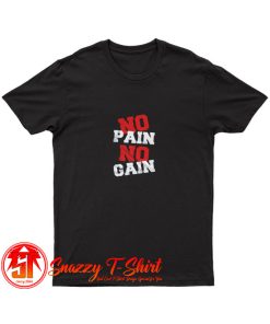 No Pain No Gain T Shirt