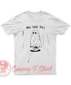 Not Dead Yet T Shirt