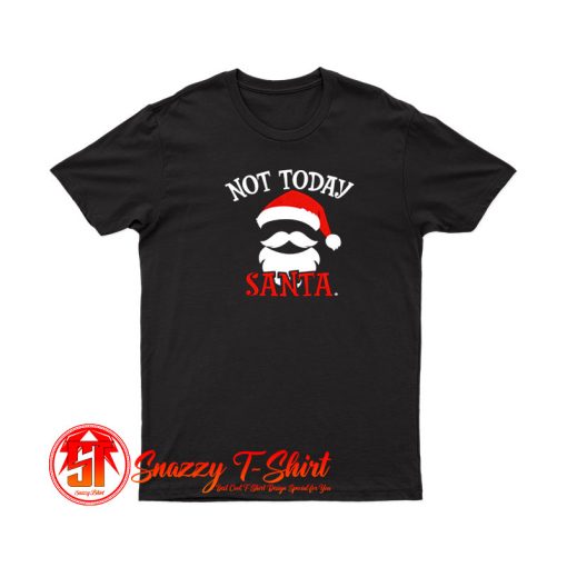 Not Today Santa T Shirt