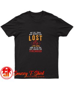 Not all Those Who Wander are Lost T Shirt