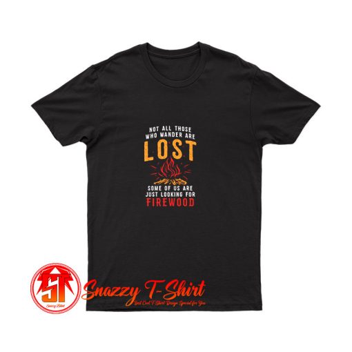 Not all Those Who Wander are Lost T Shirt