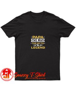 Papa The Man The Myth The Legend T Shirt