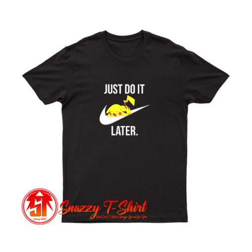 Pokemon PIkachu Just Do It Later T Shirt