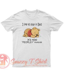 Pooh I like To Stay in Bed Peopley Outside T Shirt