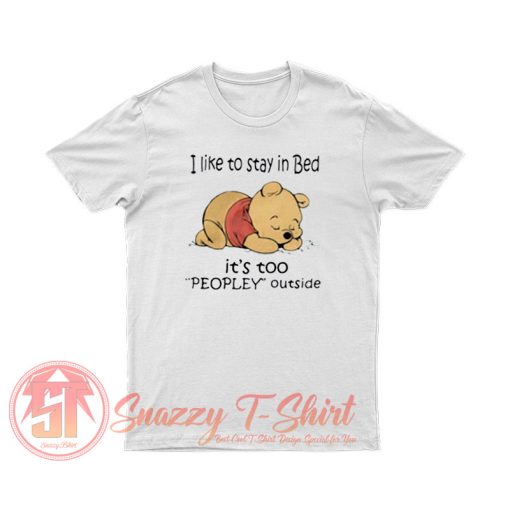 Pooh I like To Stay in Bed Peopley Outside T Shirt