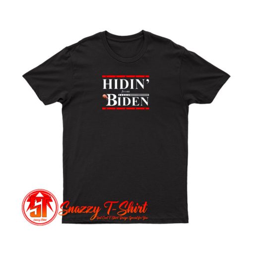 President Hidin From Biden T Shirt