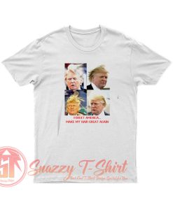 President Trump Bad Hair Day Make My Hair Great Again T Shirt