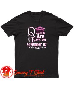 Queens Are Born On November 1St T Shirt