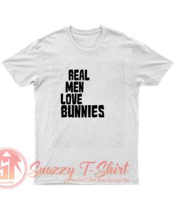 Real Men Love Bunnies T Shirt