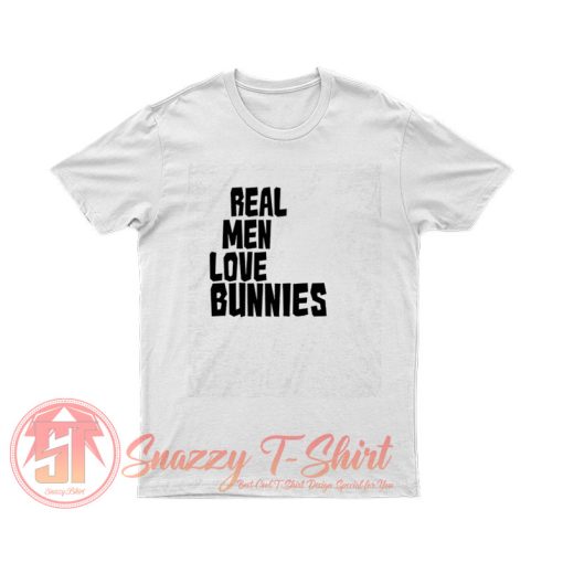 Real Men Love Bunnies T Shirt