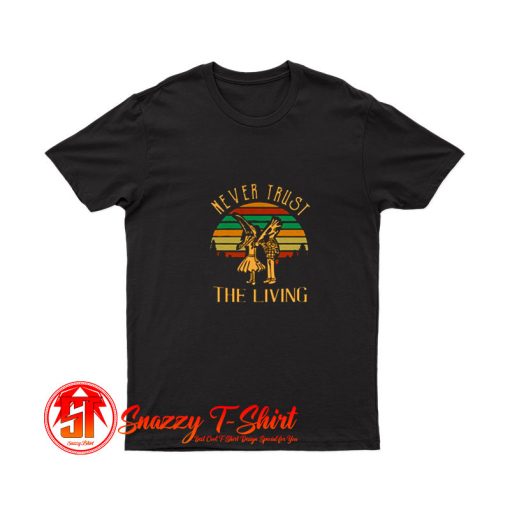 Retro Never Trust The Living T Shirt