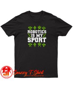 Robotics Is My Sport T Shirt