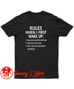 Rules When I First Wake Up T Shirt