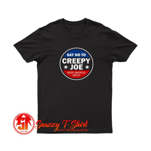 Say No To Creepy Joe T Shirt