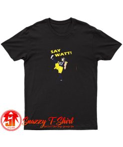 Say Watt T Shirt