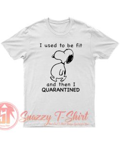 Snoopy I used to be for and then I quarantined T Shirt