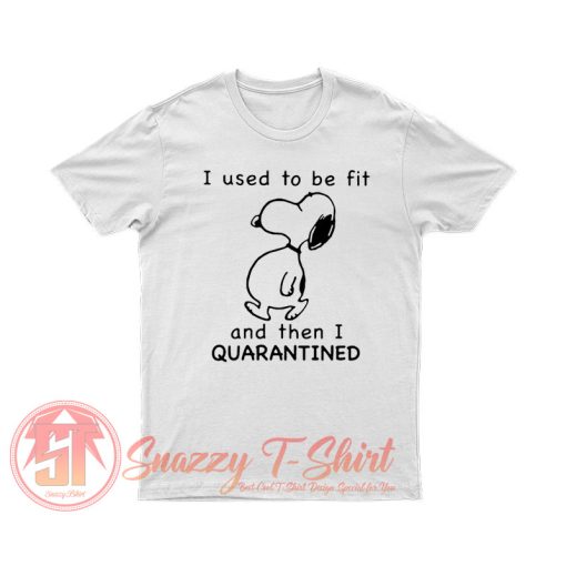 Snoopy I used to be for and then I quarantined T Shirt