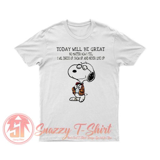 Snoopy Today Will Be Great No Matter How I Feel T Shirt