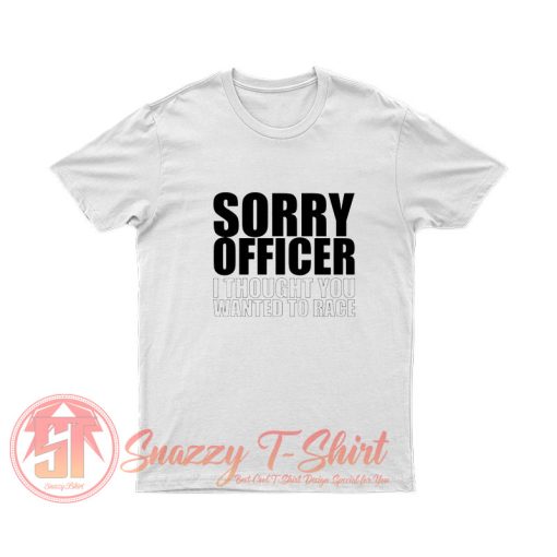 Sorry Officer T Shirt