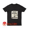 Stay Humble Or Be Humbled T Shirt