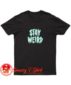 Stay Weird Glow in the Dark T Shirt