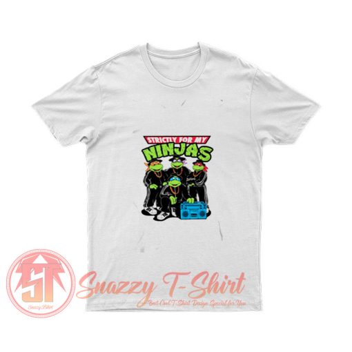 Strictly For My Ninjas Turtles T Shirt