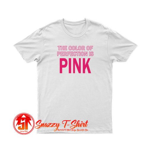 The Color Of Perfection Is Pink T Shirt