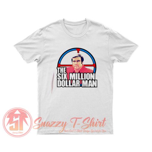 The Six Million Dollar Man T Shirt