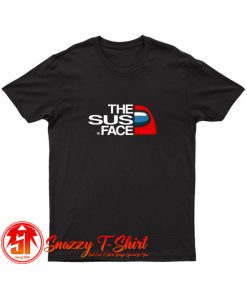 The Sus Face Impostor Among Us T Shirt