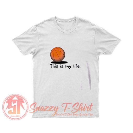 This Is My Life Basketballer T Shirt