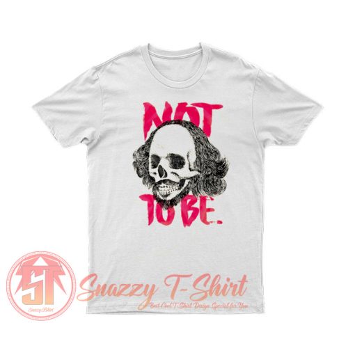 To Be Or Not To Be William Shakespeare T Shirt