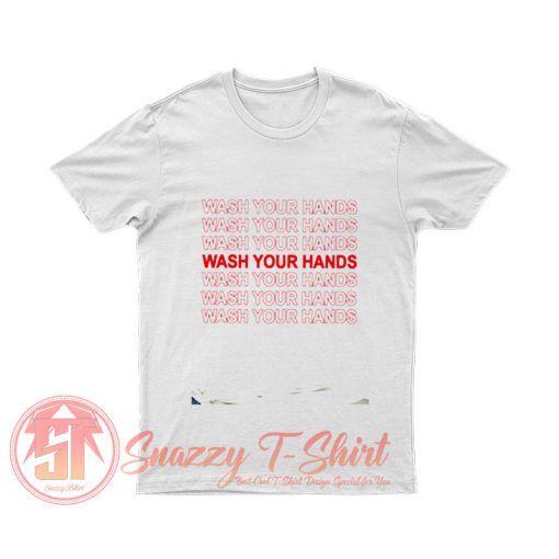 Wash Your Hands T Shirt