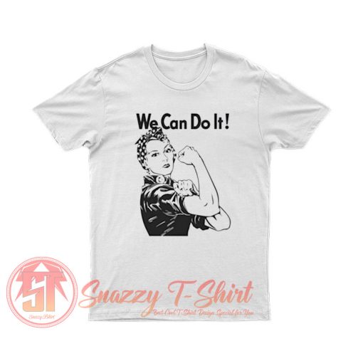 We can do it Rosie the Riveter T Shirt