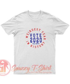 Weirdest Year In History Vote 2020 T Shirt