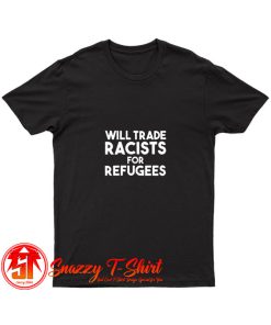 Will Trade Racists For Refugees Blankets T Shirt