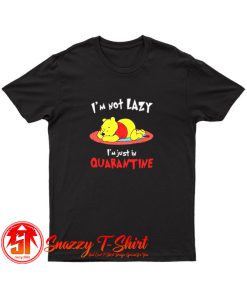 Winnie The Pooh Im Not Lazy Im Just In Quarantine T Shirt