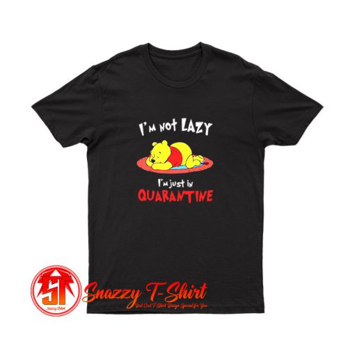 Winnie The Pooh Im Not Lazy Im Just In Quarantine T Shirt