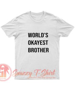 Worlds Okayest Brothe T Shirt