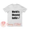 Worlds Okayest Golfer T Shirt